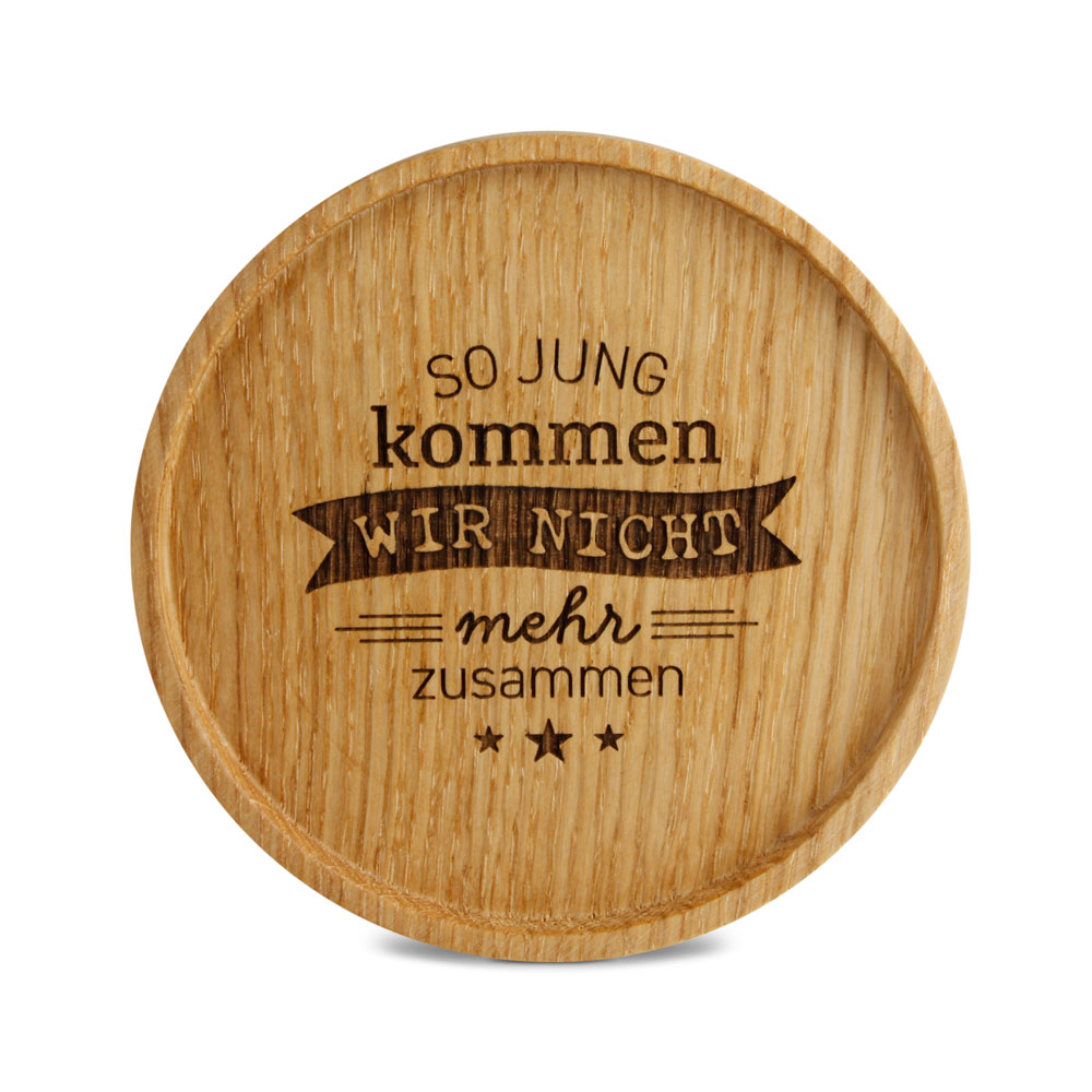 Untersetzer "So jung kommen wir nicht mehr ..." Untersetzer "So jung kommen wir nicht mehr ..."